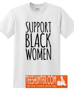 Support Black Women T-Shirt