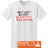 Whatever Feels Natural T-Shirt