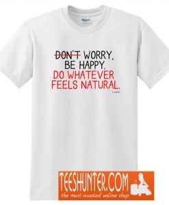 Whatever Feels Natural T-Shirt