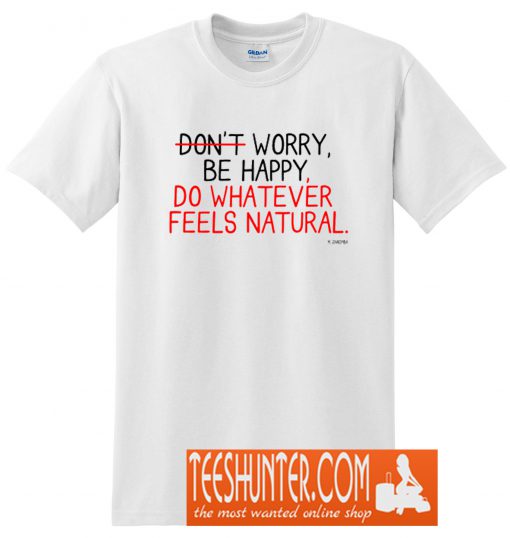 Whatever Feels Natural T-Shirt