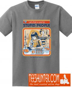 A Cure for Stupid People T-Shirt