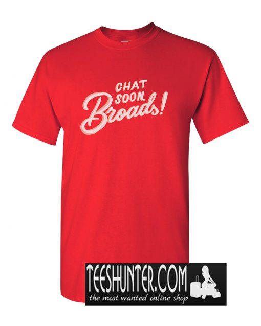 Chat Soon Broads! T-Shirt