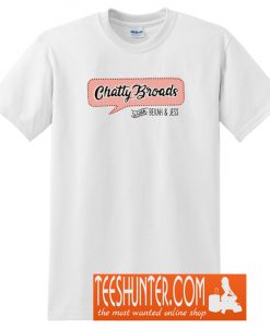 Chatty Broads With Bekah and Jess T-Shirt