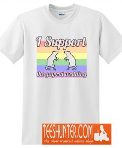 I Support The Gay Rat Wedding T-Shirt