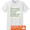 If My Actions Don't Concern You T-Shirt