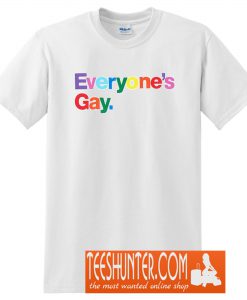 Everyone’s Gay T-Shirt