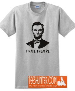 I Hate Theatre T-Shirt