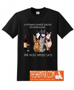 A Woman Cannot Survive On Wine Alone She Also Needs Cats T-Shirt