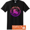 Ain't No Laws When You're Drinking Claws T-Shirt