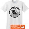 Ain't No Laws When You're Drinking Claws T-Shirt