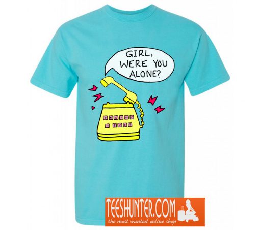 Girl Were You Alone T-Shirt