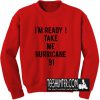 Golden Girls - I'm Ready Take Me Hurricane '91 Sweatshirt