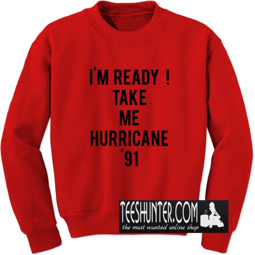 Golden Girls - I'm Ready Take Me Hurricane '91 Sweatshirt