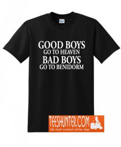 Good Boys Go To Heaven Bad Boys Go To Benidorm T-Shirt