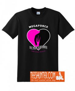 Megaforce Is For Lovers T-Shirt