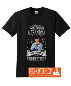 Never Underestimate a Grandma Who Listens to George Strait T Shirt