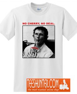 No Cherry, No Deal T-Shirt