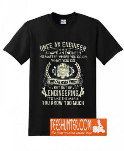 Once An Engineer Always An Engineer You Can Never Truly Get Out Of Teaching T-Shirt