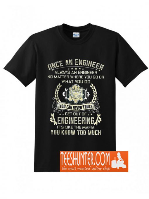 Once An Engineer Always An Engineer You Can Never Truly Get Out Of Teaching T-Shirt