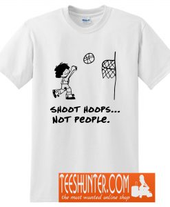 Shoot Hoops Not People T-Shirt