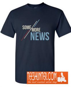 Some More News T-Shirt