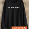 Uh Huh Honey Sweatshirt