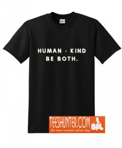 Human Kind Be both T-Shirt