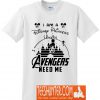 I am Disney Princess Unless Avengers Need Me T-Shirt