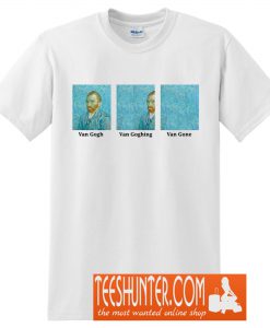 Van Gogh Van Goghing Van Gone T-Shirt