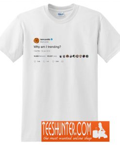 Why Am I Trending? T-Shirt