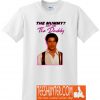 Brendan Fraser - The Mummy? More Like the Daddy T-Shirt