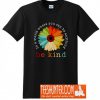 Daisy In A World Where You Can Be Anything Be Kind T-Shirt
