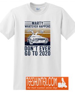 Marty Whatever Happens Don't Go to 2020 T-Shirt