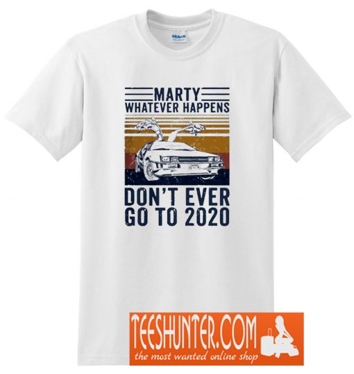 Marty Whatever Happens Don't Go to 2020 T-Shirt