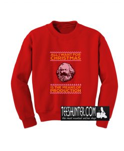 Karl Marx All I Want For Christmas Is The Menas Of Production Sweatshirt