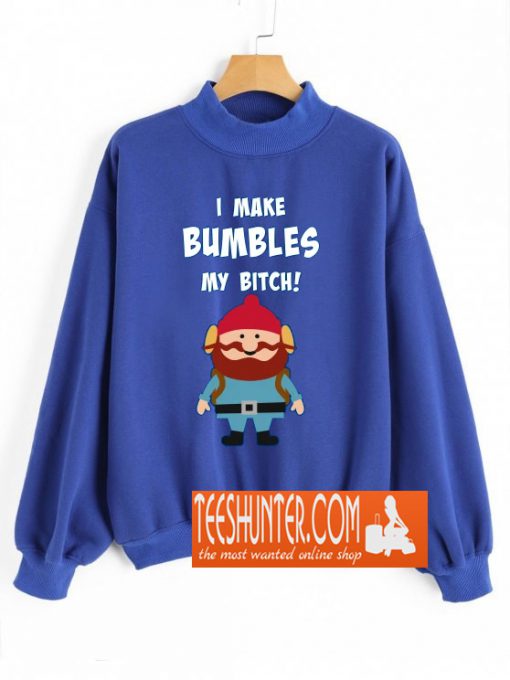 Yukon Cornelius Bumbles My Bitch Sweatshirt
