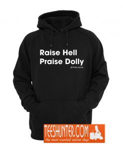 Raise Hell, Praise Dolly Hoodie