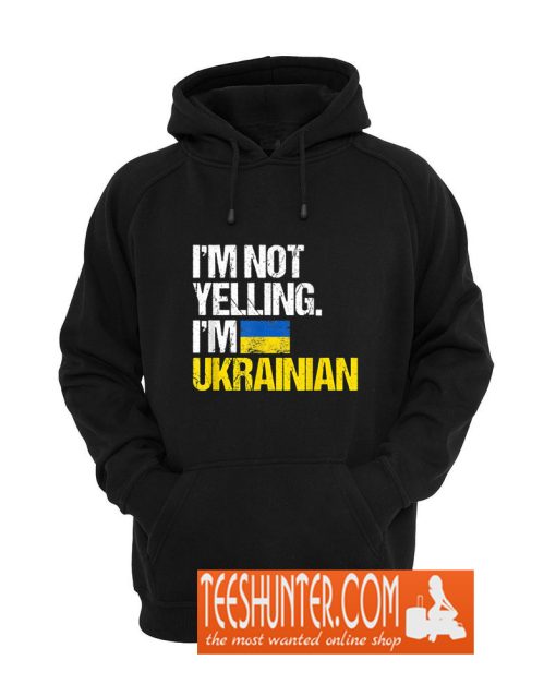 I'm Not Yelling I'm Ukrainian Hoodie