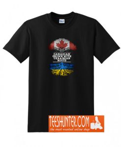 Canadian Grown With Ukrainian Roots T-Shirt