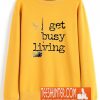 Get Busy Living Sweatshirt