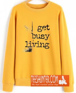 Get Busy Living Sweatshirt