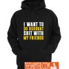 I Want To Do Hoodrat Shit With My Friends Hoodie