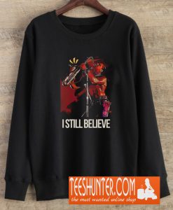 I Still Believe Sweatshirt