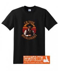 I'm Your Huckleberry T-Shirt