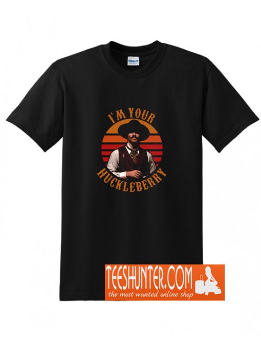 I'm Your Huckleberry T-Shirt