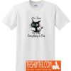 It's Fine I'm Fine Everything Is Fine Funny Cat T-Shirt