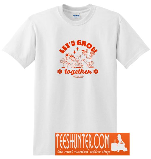 Let's Grow Together T-Shirt