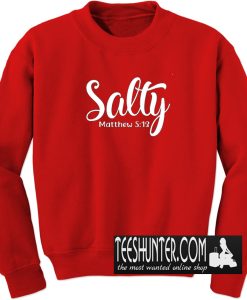 Salty Matthew 5 13 Sweatshirt