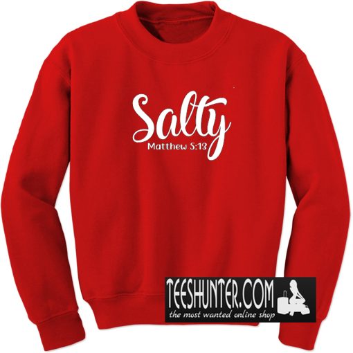 Salty Matthew 5 13 Sweatshirt