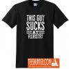 This Guy SUCKS at Floristry T-Shirt